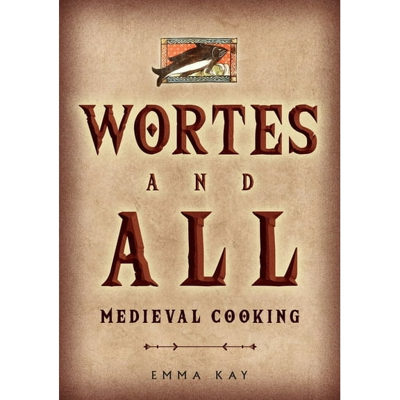 Wortes and All: Medieval Cooking, (Paperback)
