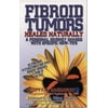 Fibroid Tumors Healed Naturally: A Personal Journey Shared With Specific How-To's [Paperback - Used]