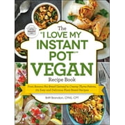 The I Love My Instant Pot(r) Vegan Recipe Book: From Banana Nut Bread Oatmeal to Creamy Thyme Polenta, 175 Easy and Delicious Plant-Based Recipes, Used [Paperback]