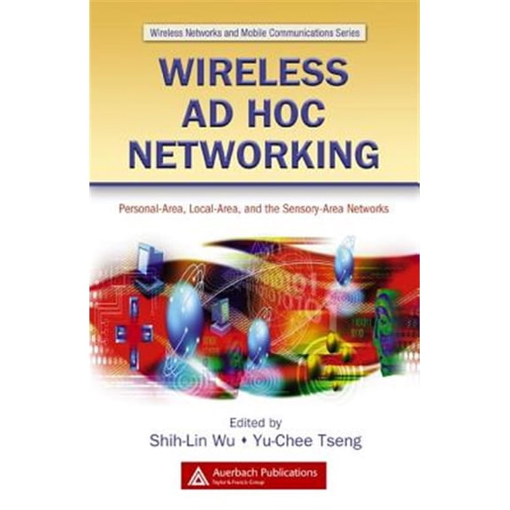 Pre-Owned Wireless Networks and Mobile Communications: Wireless AD Hoc Networking: Personal-Area, Local-Area, and the Sensory-Area Networks (Hardcover)