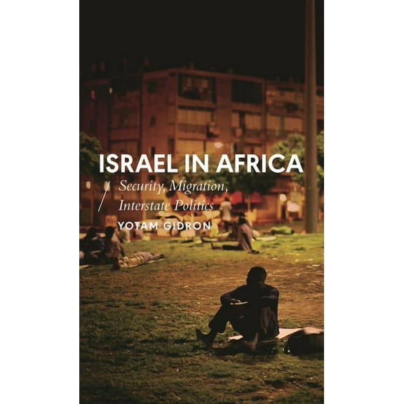 African Arguments Israel in Africa: Security, Migration, Interstate Politics, (Hardcover)