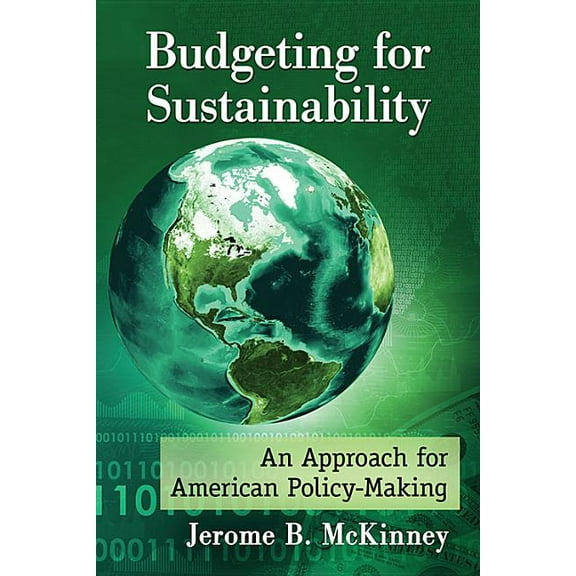 Budgeting for Sustainability: An Approach for American Policy-Making, (Paperback)