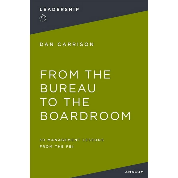 From the Bureau to the Boardroom: 30 Management Lessons from the FBI, (Paperback)