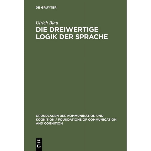 Grundlagen Der Kommunikation Und Kognition / Foundations of: Die dreiwertige Logik der Sprache (Hardcover)