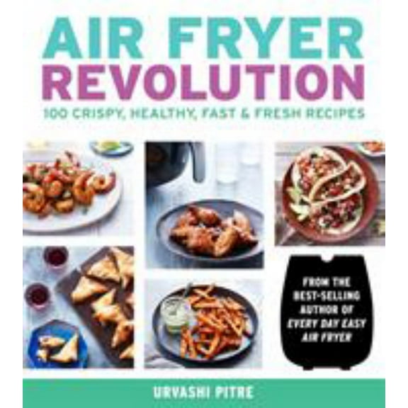 Air Fryer Revolution: 100 Crispy, Healthy, Fast and Fresh Recipes (Paperback)