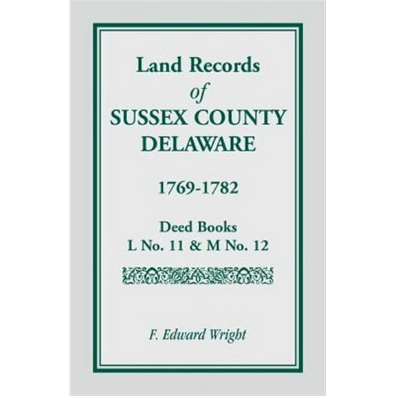 Land Records Of Sussex County, Delaware, 1769-1782
