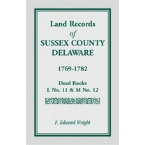 Land Records Of Sussex County, Delaware, 1769-1782