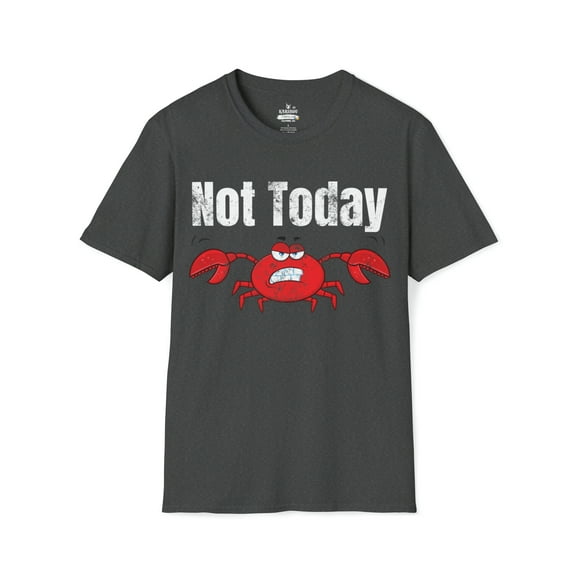 Not Today? A Mad Crabs - Funny Crabs Unisex Softstyle T-Shirt