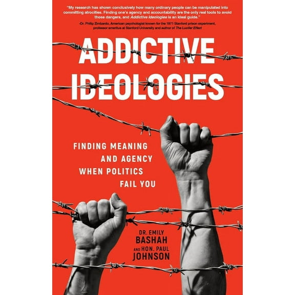 Addictive Ideologies: Finding Meaning and Agency When Politics Fail You, (Paperback)