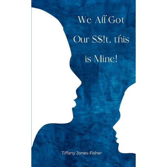 We All Got Our S$!t, this is Mine!, (Paperback)