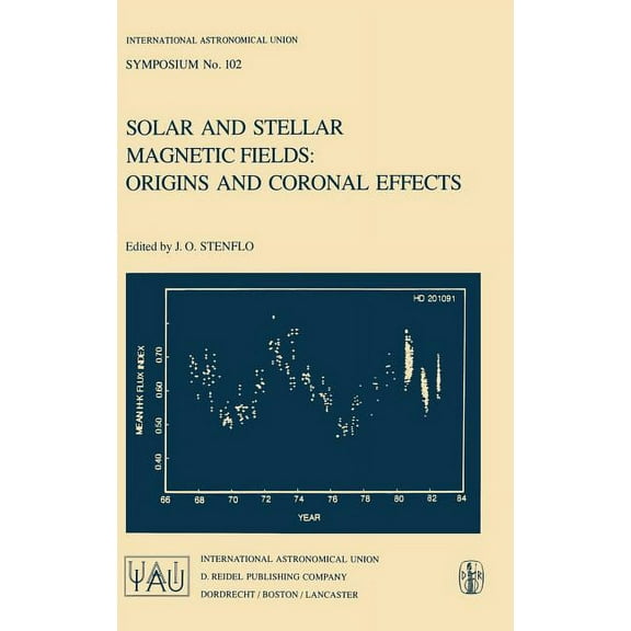 International Astronomical Union Symposi Solar and Stellar Magnetic Fields: Origins and Coronal Effects, Book 102, (Hardcover)