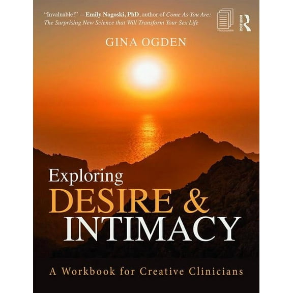 Exploring Desire and Intimacy: A Workbook for Creative Clinicians, (Paperback)