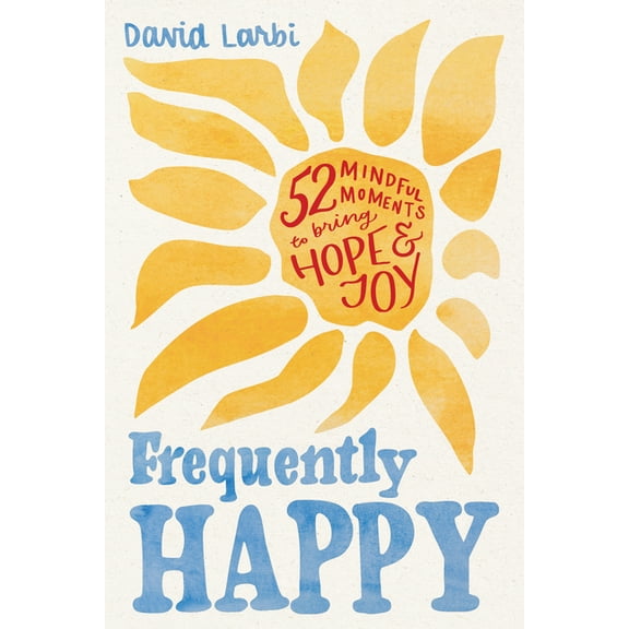 Frequently Happy: 52 Mindful Moments to Bring Hope and Joy, (Hardcover)