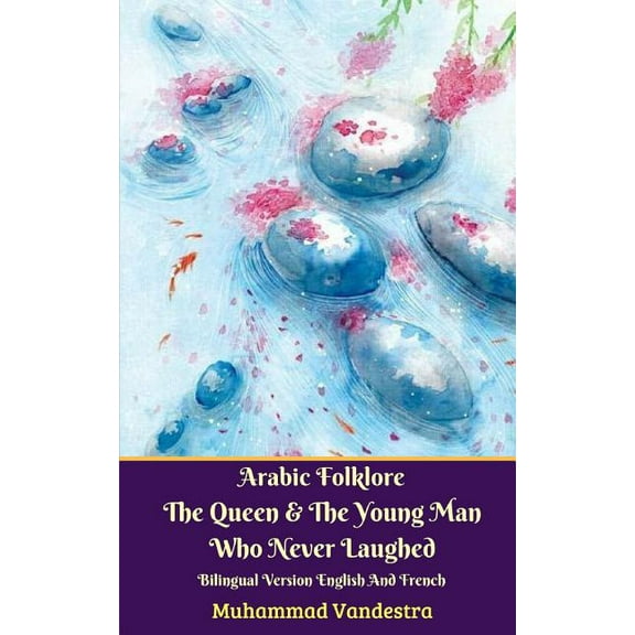 Arabic Folklore The Queen And The Young Man Who Never Laughed Bilingual Version English And French, (Paperback)
