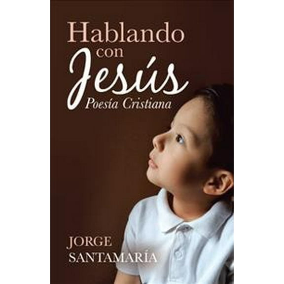 Hablando Con Jesús: Poesía Cristiana (Paperback)