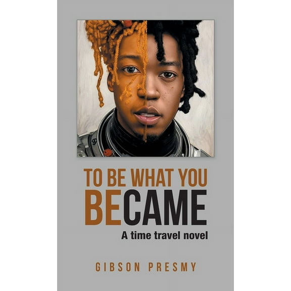 To be what you became: A time travel novel (Hardcover)