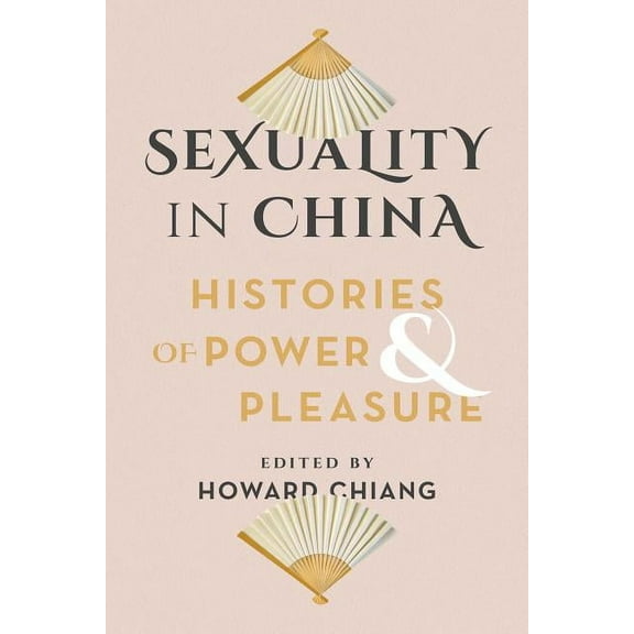 Sexuality in China: Histories of Power and Pleasure, (Paperback)