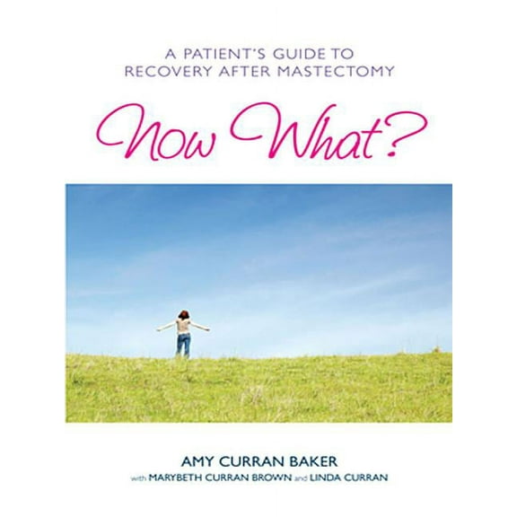 Now What?: A Patient's Guide to Recovery After Mastectomy, (Paperback)