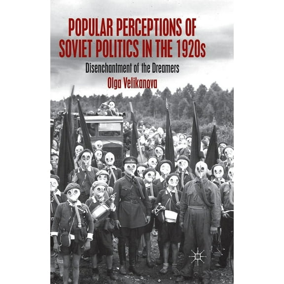 Popular Perceptions of Soviet Politics in the 1920s: Disenchantment of the Dreamers, (Paperback)
