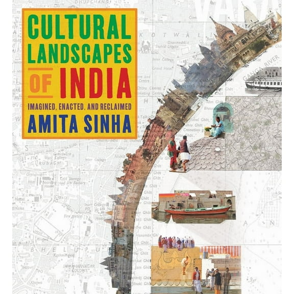 Cultural Landscapes of India: Imagined, Enacted, and Reclaimed, (Hardcover)