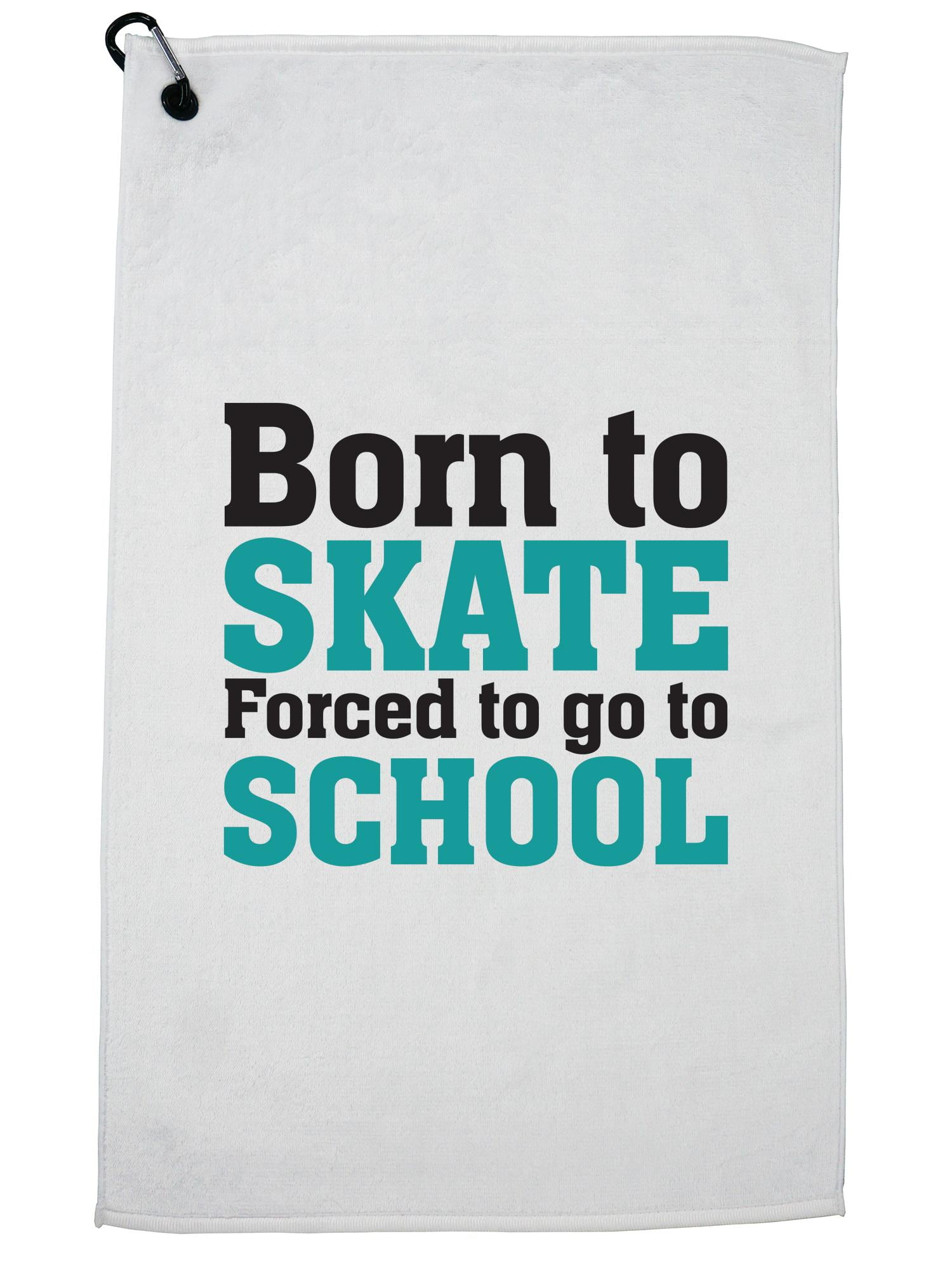 Funny Born To Skate Forced To Go To School Golf Towel with Carabiner Clip by Hollywood Thread