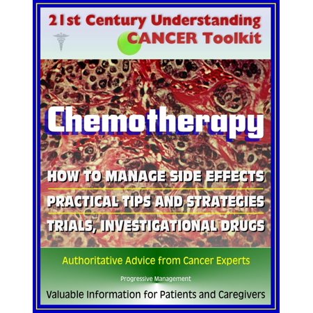 21st Century Understanding Cancer Toolkit: Chemotherapy, Management of Side Effects, Trials, Investigational Drugs - Information for Patients, Families, Caregivers about Chemo - (Best Moisturiser For Chemo)