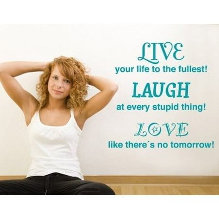 Live Your Life To The Fullest Laugh At Every Stupid Thing Love Like Theres No Tomorrow Wall Decal Wall Decal Sticker Quotes Sayings 2724