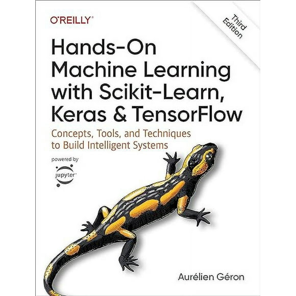 Machine d'Apprentissage Pratique avec Scikit-Learn, Keras et TensorFlow : Concepts, Outils et Techniques pour Construire des Systèmes Intelligents