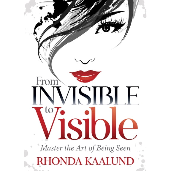 Pre-Owned From Invisible to Visible: Master the Art of Being Seen (Paperback) 1642793396 9781642793390