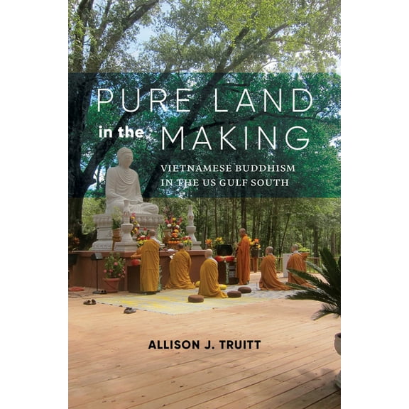 Pure Land in the Making: Vietnamese Buddhism in the Us Gulf South, (Hardcover)