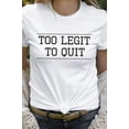 thumbnail image 6 of Too Legit To Quit Cool Graphic Tee T-Shirt, 6 of 7