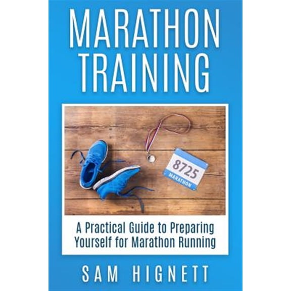 Pre-Owned Marathon Training: A Practical Guide to Preparing Yourself for Marathon Running