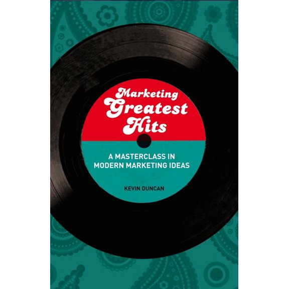 Marketing Greatest Hits: A Masterclass in Modern Marketing Ideas, (Paperback)