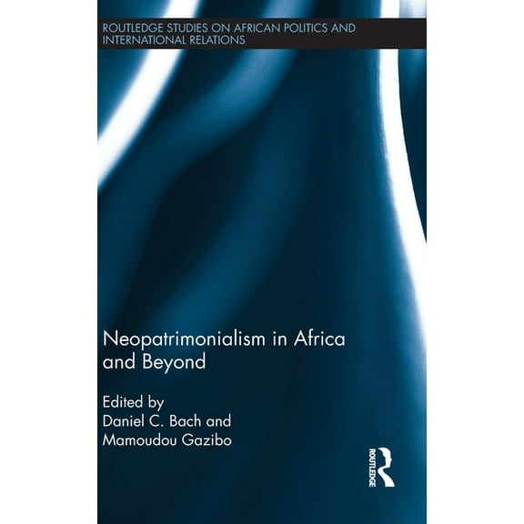 Routledge Studies in African Politics an Neopatrimonialism in Africa and Beyond, (Hardcover)
