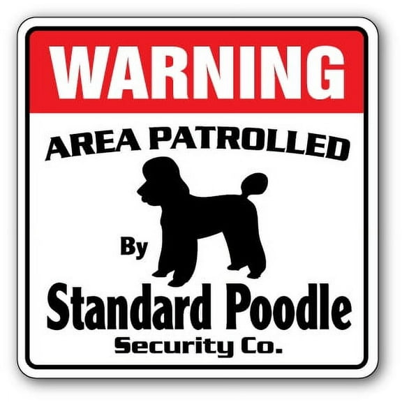 SignMission WD-STANDARD POODLE 12 x 8 in. Area Patrolled Pet Dog Funny Owner Lover Groomer Standard Poodle Security Sign
