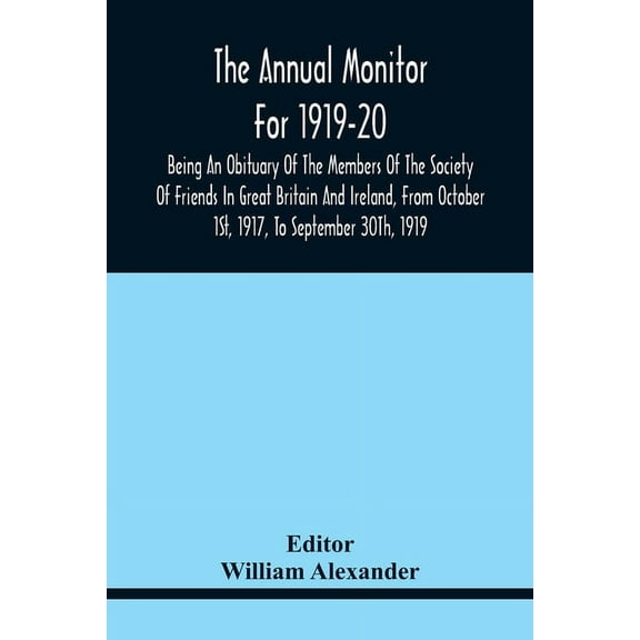 The Annual Monitor For 1919-20 Being An Obituary Of The Members Of The Society Of Friends In Great Britain And Ireland, , (Paperback)
