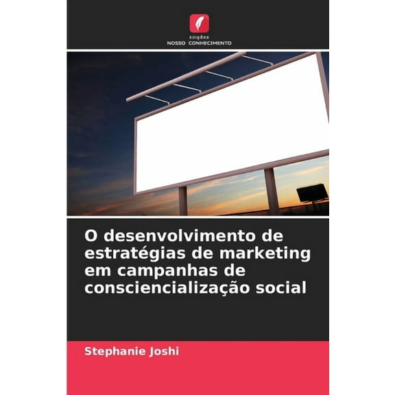 O desenvolvimento de estratÃ©gias de marketing em campanhas de consciencializaÃ§Ã£o social, (Paperback)