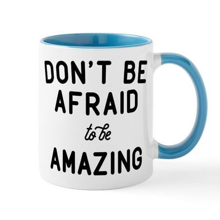 

CafePress - Don t Be Afraid To Be Amazing Mug - 11 oz Ceramic Mug - Novelty Coffee Tea Cup