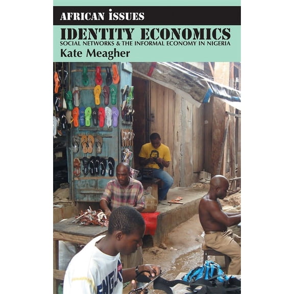 African Issues Identity Economics: Social Networks and the Informal Economy in Nigeria, Book 25, (Paperback)