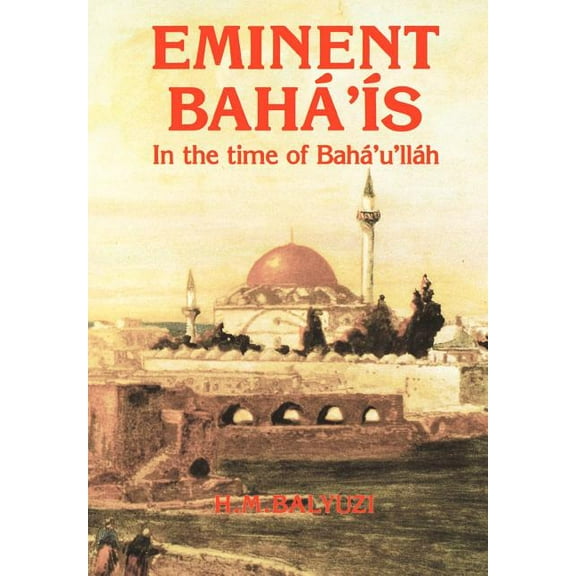 Eminent Bahá'ís in the time of Bahá'u'lláh (Hardcover)