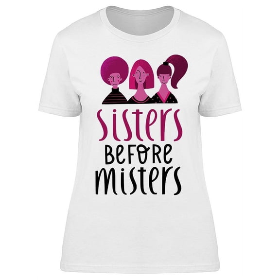Quote Sisters Before Misters T-Shirt Women -Image by Shutterstock Women T-Shirt, Female XX-Large