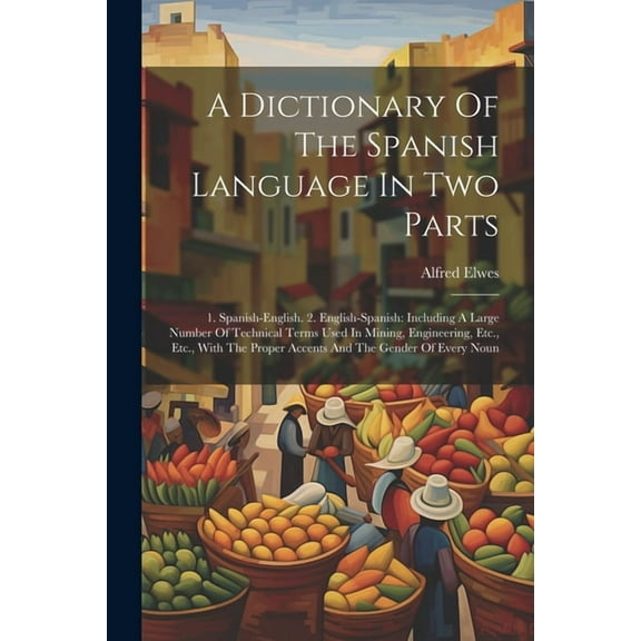 A Dictionary Of The Spanish Language In Two Parts (Paperback)