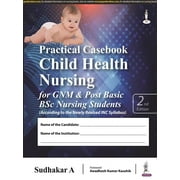 Practical Casebook Child Health Nursing for GNM & Post Basic BSc Nursing Students - A, Sudhakar