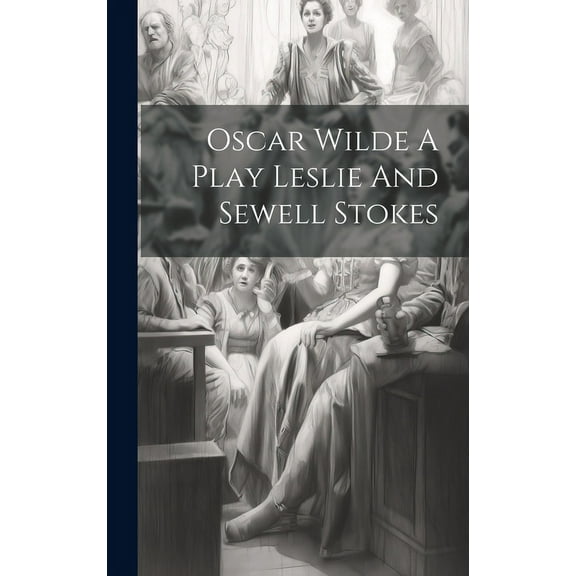 Oscar Wilde A Play Leslie And Sewell Stokes (Hardcover)