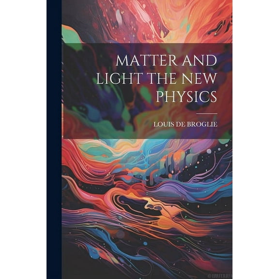 Matter and Light the New Physics (Paperback) by Louis De Broglie
