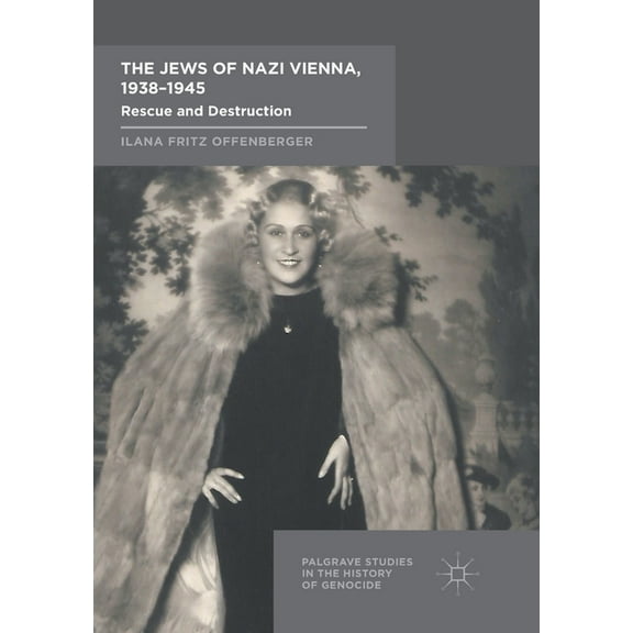 Palgrave Studies in the History of Genoc The Jews of Nazi Vienna, 1938-1945: Rescue and Destruction, (Paperback)
