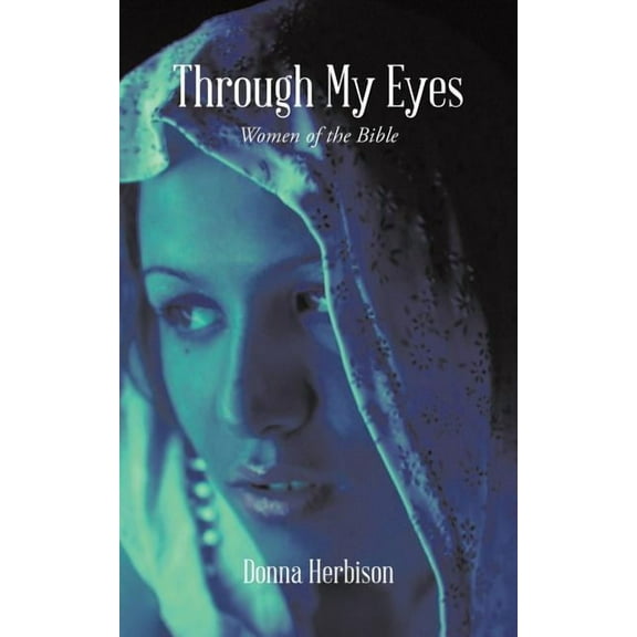 Through My Eyes : Women of the Bible
