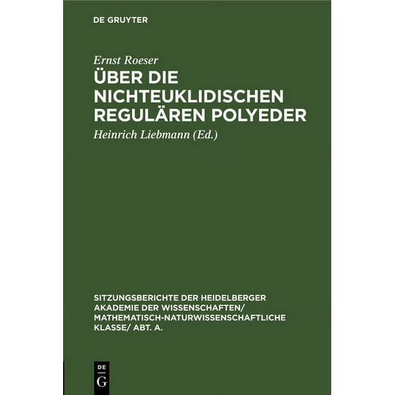 Sitzungsberichte Der Heidelberger Akademie Der Wissenschafte: Über Die Nichteuklidischen Regulären Polyeder (Hardcover)