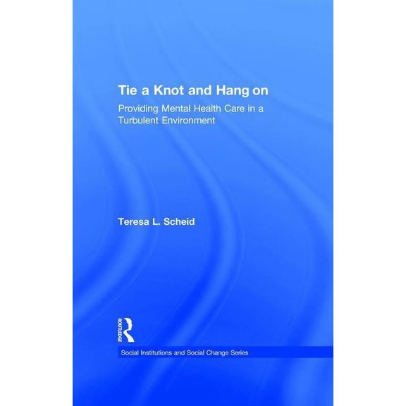 Social Institutions and Social Change Tie a Knot and Hang on: Providing Mental Health Care in a Turbulent Environment, (Hardcover)