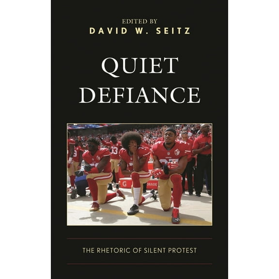 Bloomsbury Studies in Contemporary Rheto Quiet Defiance: The Rhetoric of Silent Protest, (Hardcover)